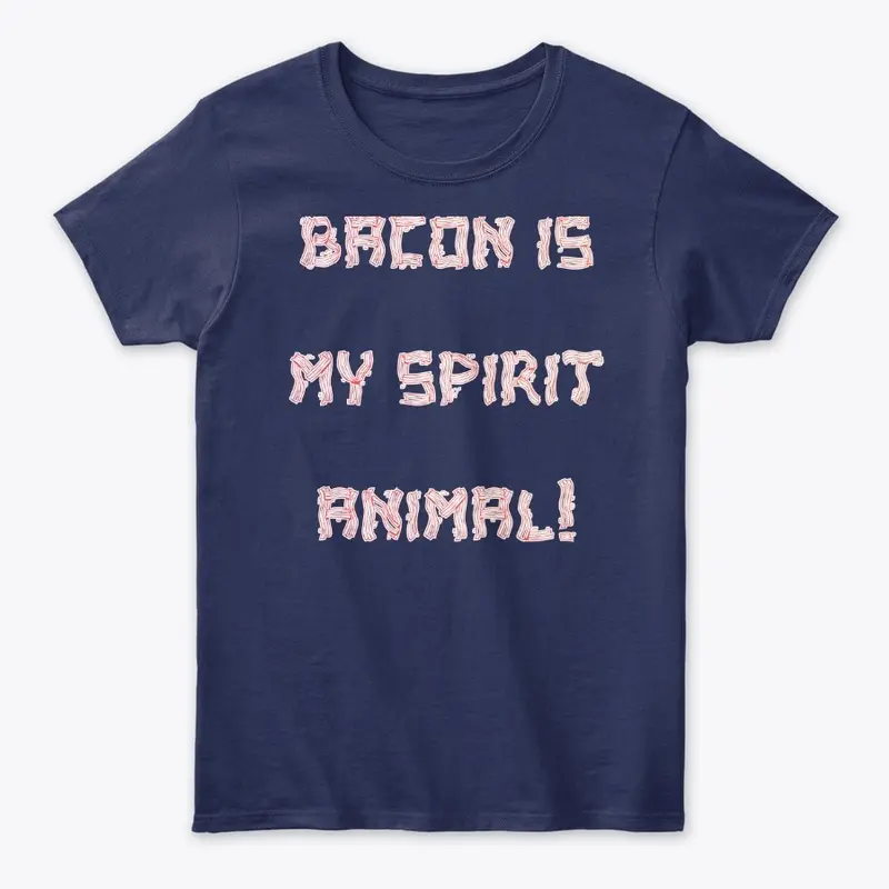 BACON IS MY SPIRIT ANIMAL