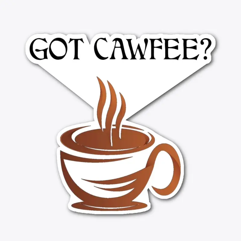 GOT CAWFEE