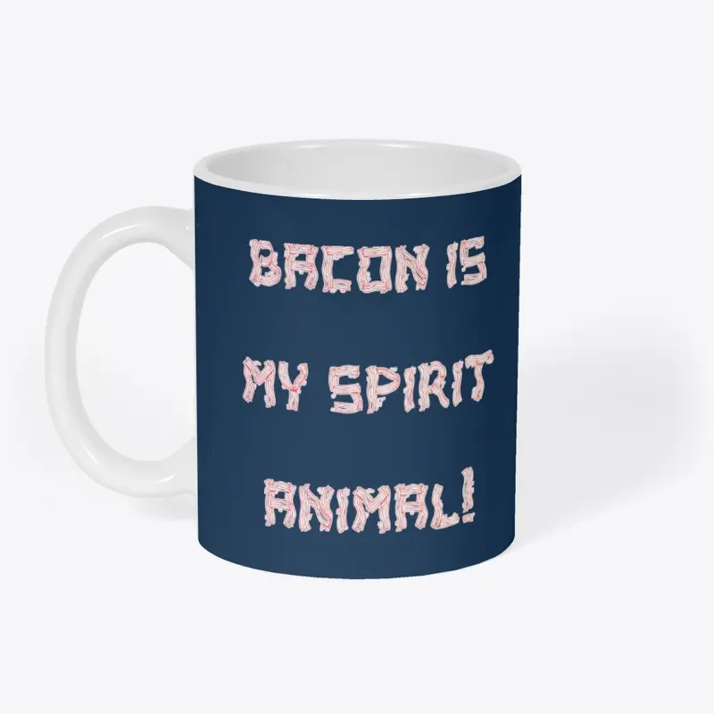 BACON IS MY SPIRIT ANIMAL